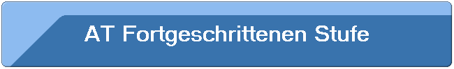 AT Fortgeschrittenen Stufe